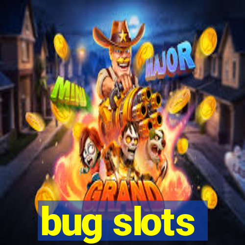 bug slots